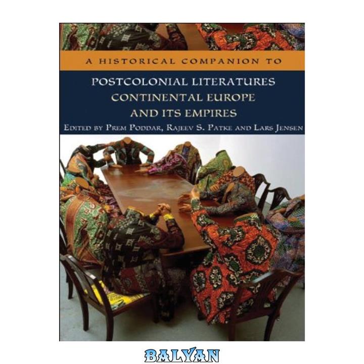 دانلود کتاب A Historical Companion to Postcolonial Literatures - Continental Europe and its Empires